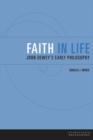 Image for Faith in Life : John Dewey&#39;s Early Philosophy