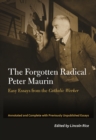 Image for The forgotten radical Peter Maurin  : easy essays from the Catholic Worker