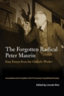 Image for The forgotten radical Peter Maurin  : easy essays from the Catholic Worker