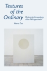 Image for Textures of the Ordinary : Doing Anthropology after Wittgenstein