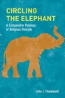 Image for Circling the Elephant : A Comparative Theology of Religious Diversity