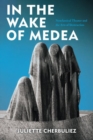 Image for In the wake of Medea  : neoclassical theater and the arts of destruction