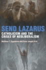 Image for Send Lazarus  : Catholicism and the crises of neoliberalism