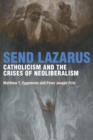 Image for Send Lazarus: Catholicism and the Crises of Neoliberalism