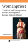 Image for Womanpriest  : tradition and transgression in the contemporary Roman Catholic Church