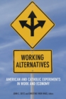 Image for Working alternatives  : American and Catholic experiments in work and economy