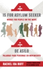 Image for Is for Asylum Seeker: Words for People on the Move / A De Asilo: Palabras Para Personas En Movimiento