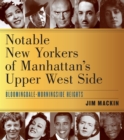 Image for Notable New Yorkers of Manhattan’s Upper West Side : Bloomingdale–Morningside Heights