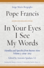 Image for In Your Eyes I See My Words : Homilies and Speeches from Buenos Aires, Volume 3: 2009-2013