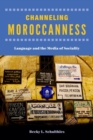 Image for Channeling Moroccanness : Language and the Media of Sociality