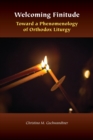 Image for Welcoming finitude  : toward a phenomenology of Orthodox liturgy