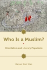 Image for Who is a Muslim?: orientalism and literary populisms