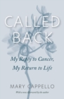 Image for Called back  : my reply to cancer, my return to life