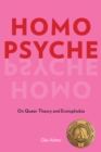 Image for Homo psyche  : on queer theory and erotophobia