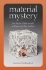 Image for Material mystery  : the flesh of the world in three mythic bodies