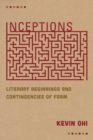 Image for Inceptions  : literary beginnings and contingencies of form