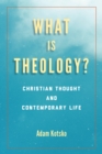 Image for What Is Theology?: Christian Thought and Contemporary Life
