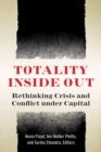 Image for Totality inside out  : rethinking crisis and conflict under capital