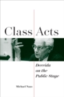 Image for Class acts: Derrida on the public stage
