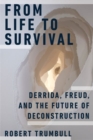 Image for From life to survival  : Derrida, Freud, and the future of deconstruction