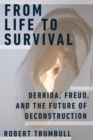 Image for From life to survival  : Derrida, Freud, and the future of deconstruction