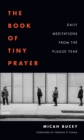 Image for The book of tiny prayer  : daily meditations from the plague year