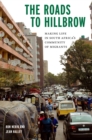Image for The roads to Hillbrow  : making life in South Africa&#39;s community of migrants