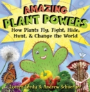 Image for Amazing Plant Powers : How Plants Fly, Fight, Hide, Hunt, and Change the World