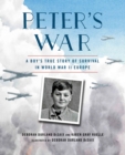 Image for Peter&#39;s War : A Boy&#39;s True Story of Survival in World War II Europe
