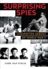 Image for Surprising spies  : unexpected heroes of World War II