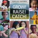 Image for Grow! Raise! Catch! : How We Get Our Food