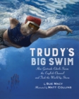 Image for Trudy&#39;s big swim  : how Gertrude Ederle swam the English Channel and took the world by storm