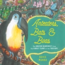 Image for Anteaters, bats, and boas  : the Amazon rainforest from the treetops to the forest floor