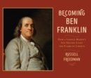Image for Becoming Ben Franklin  : how a candle-maker&#39;s son helped light the flame of liberty