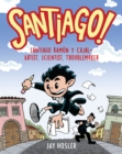 Image for Santiago!  : artist, scientist, troublemaker