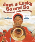 Image for Just a lucky so and so  : the story of Louis Armstrong