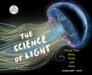 Image for The science of light  : things that shine, flash, and glow
