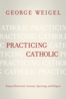 Image for Practicing Catholic : Essays Historical, Literary, Sporting, and Elegaic