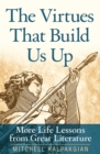 Image for The virtues that build us up: more life lessons from great literature