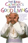 Image for Bad Catholic&#39;s Guide to Good Living
