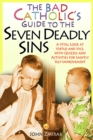 Image for Bad Catholic&#39;s Guide to the Seven Deadly Sins