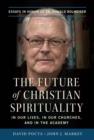 Image for Future of Christian Spirituality: In Our Lives, In Our Churches, and In the Academy: Essays in Honor of Fr. Ronald Rolheiser