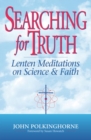 Image for Searching for Truth : Lenten Meditations on Science and Faith