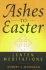 Image for Ashes to Easter : Lenten Meditations