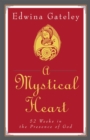 Image for Mystical Heart : 52 Weeks in the Presence of God