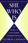 Image for She Who Is : The Mystery of God in Feminist Theological Discourse