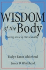 Image for The Wisdom of the Body : Making Sense of Our Sexuality