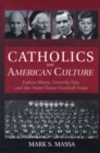 Image for Catholics and American culture  : Fulton Sheen, Dorothy Day, and the Notre Dame football team