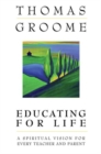 Image for Educating for Life : A Spiritual Vision for Every Teacher and Parent