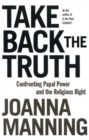 Image for Take Back the Truth : Confronting Papal Power and the Religious Right